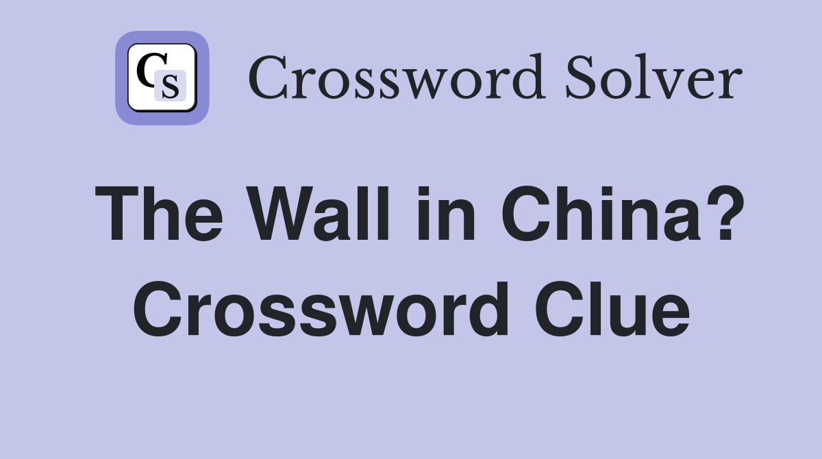 The Wall in China? Crossword Clue