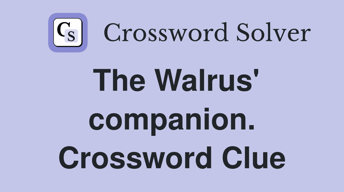 The Walrus' companion. Crossword Clue