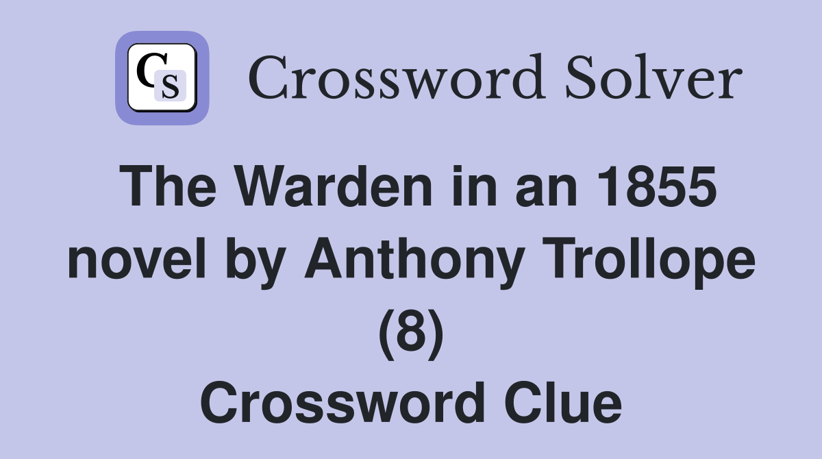 The Warden in an 1855 novel by Anthony Trollope (8) Crossword Clue