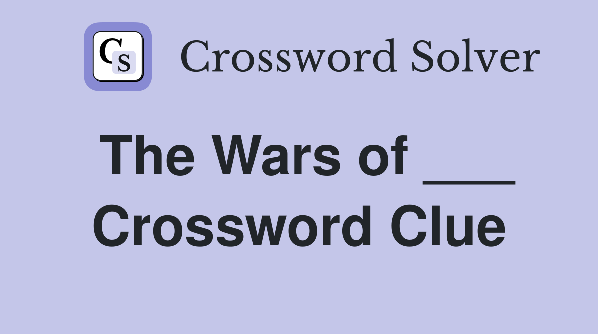 The Wars of ___ Crossword Clue