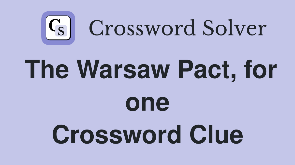 The Warsaw Pact, for one Crossword Clue