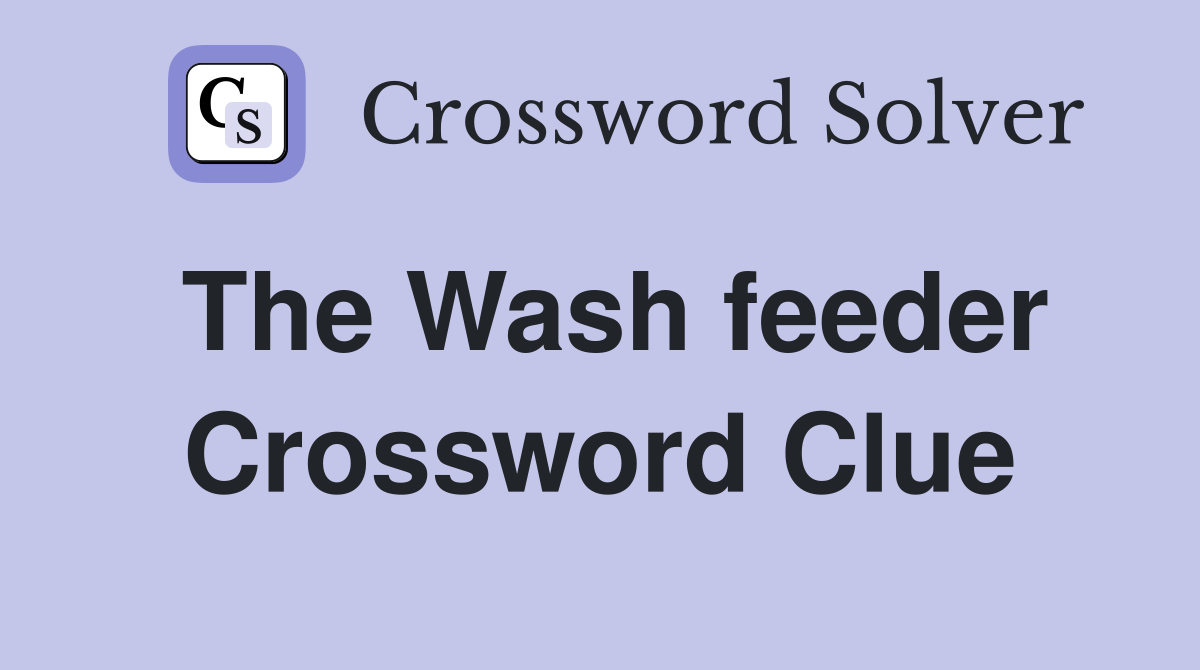 The Wash feeder Crossword Clue