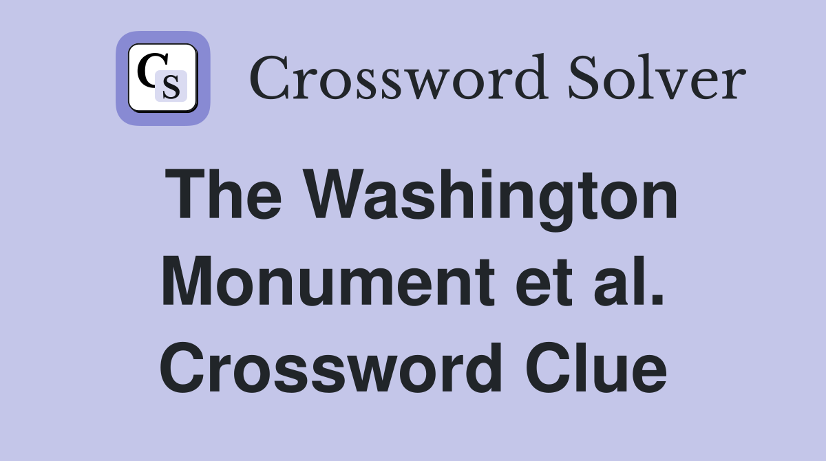 The Washington Monument et al. Crossword Clue