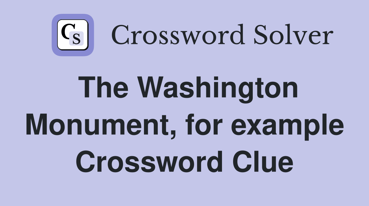 The Washington Monument, for example Crossword Clue