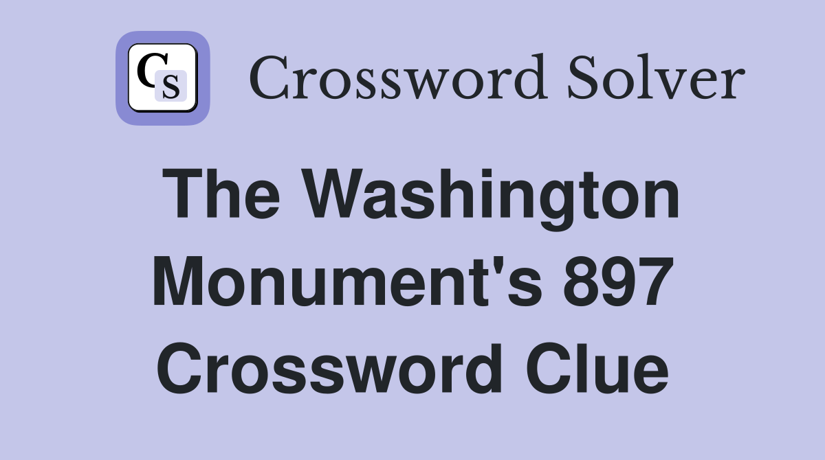 The Washington Monument's 897 Crossword Clue