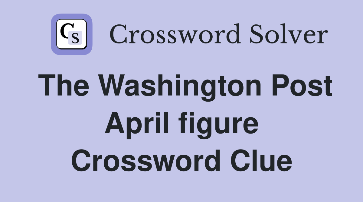 The Washington Post April figure Crossword Clue