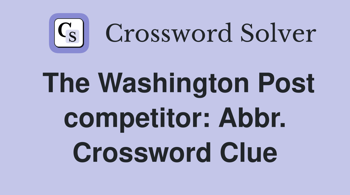 The Washington Post competitor: Abbr. Crossword Clue