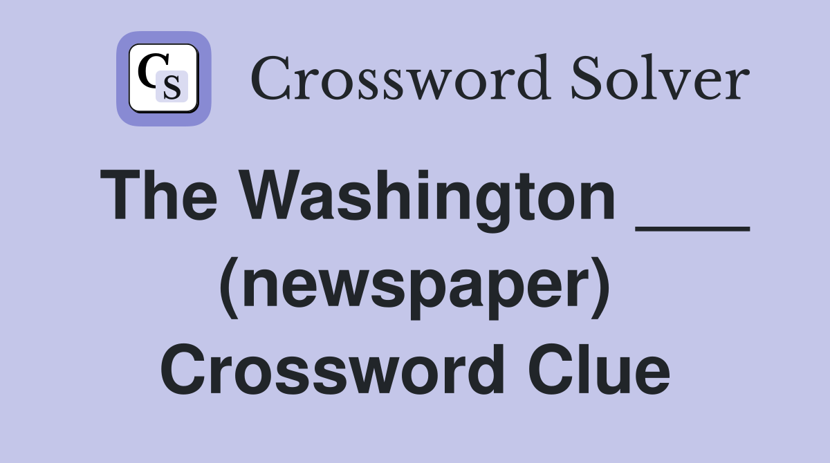 The Washington ___ (newspaper) Crossword Clue