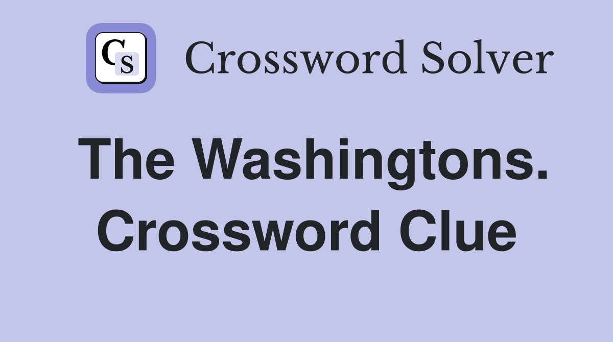 The Washingtons. Crossword Clue