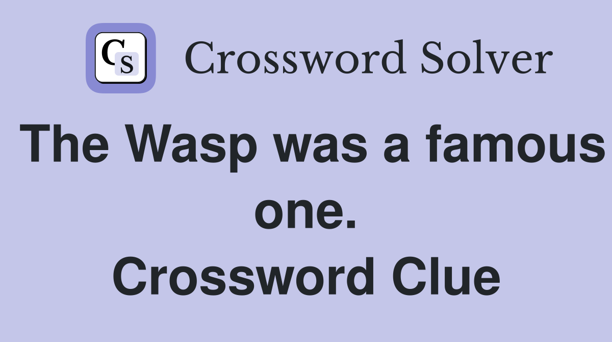 The Wasp was a famous one. Crossword Clue