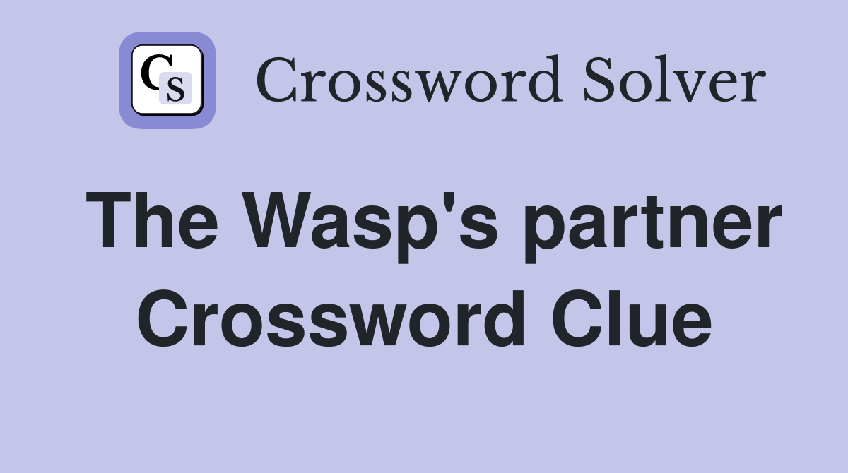The Wasp's partner Crossword Clue