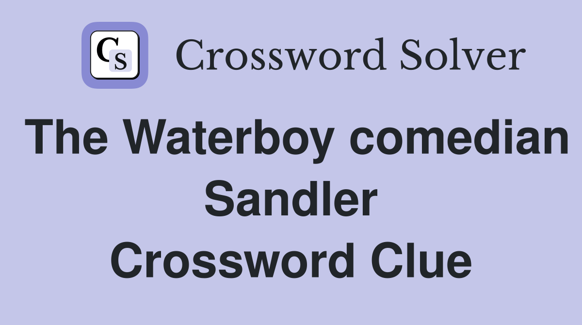 The Waterboy comedian Sandler Crossword Clue