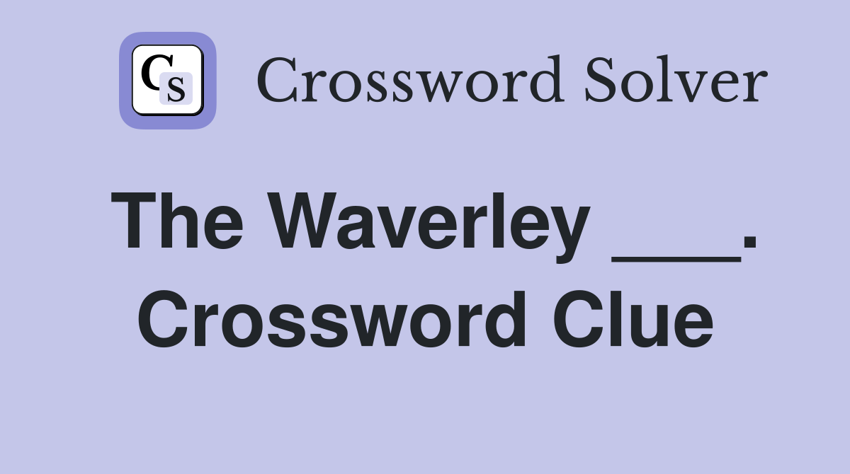 The Waverley ___. Crossword Clue