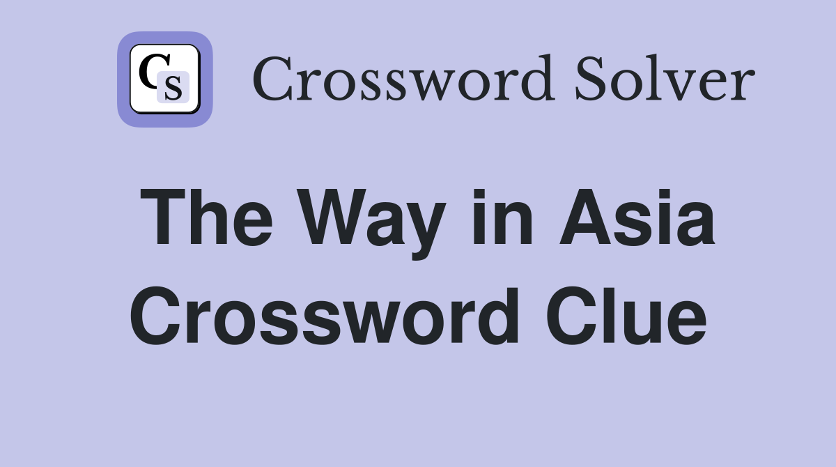 The Way in Asia Crossword Clue
