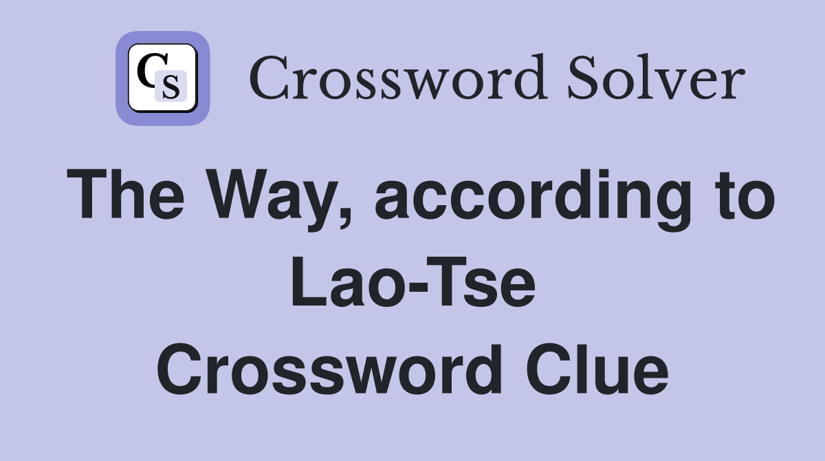 The Way, according to Lao-Tse Crossword Clue