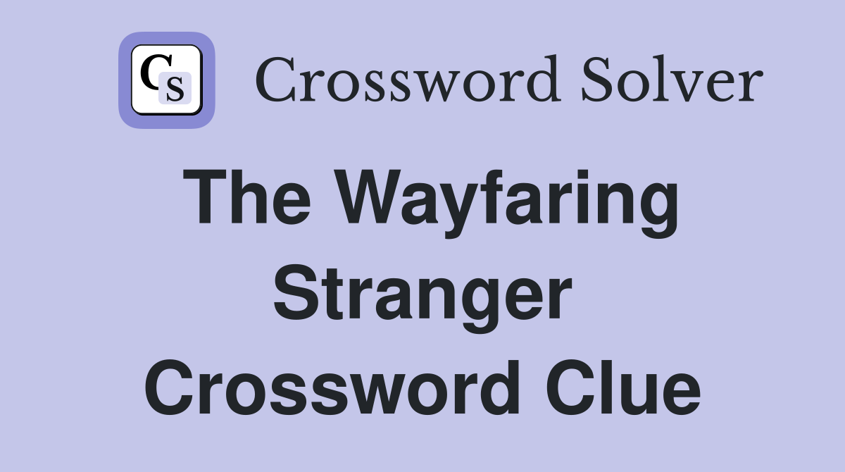 The Wayfaring Stranger Crossword Clue