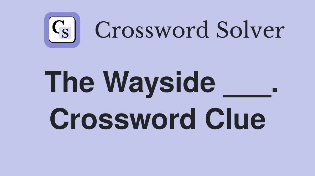 The Wayside ___. Crossword Clue