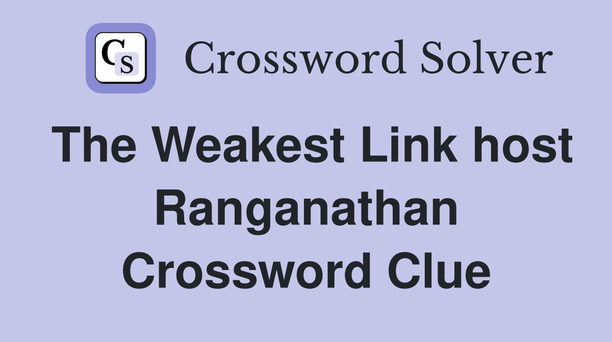 The Weakest Link host Ranganathan Crossword Clue