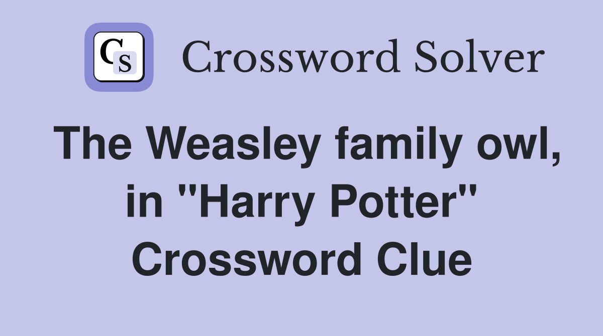 The Weasley family owl, in "Harry Potter" Crossword Clue