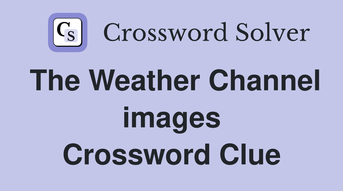 The Weather Channel images Crossword Clue