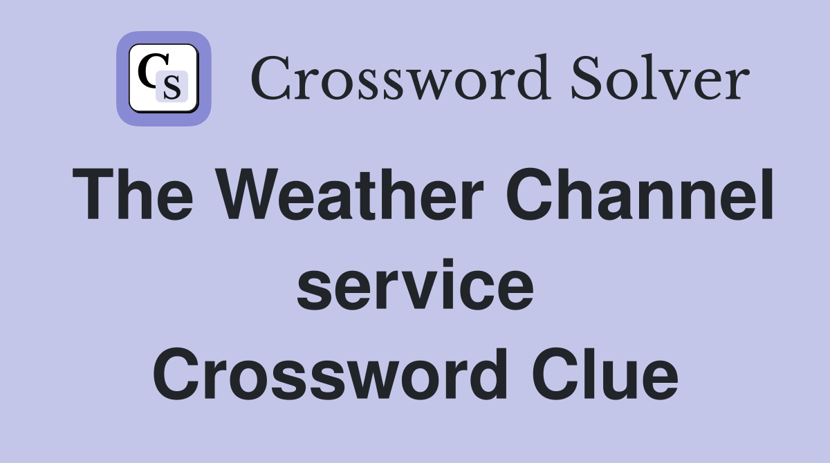 The Weather Channel service Crossword Clue