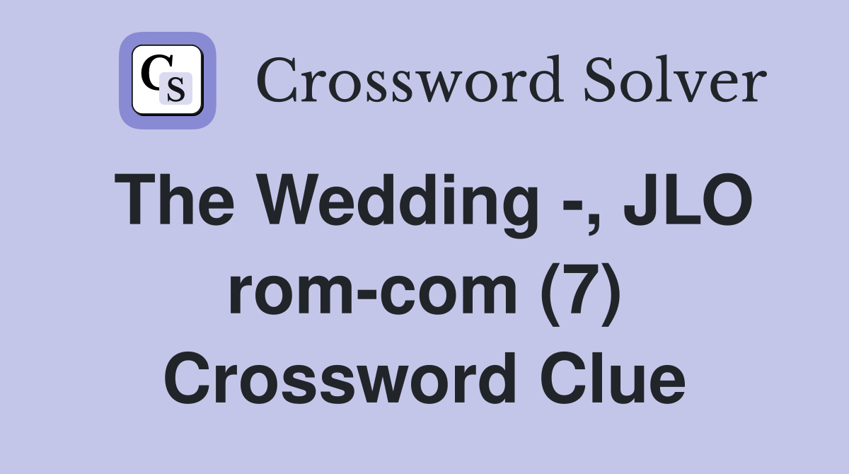 The Wedding -, JLO rom-com (7) Crossword Clue