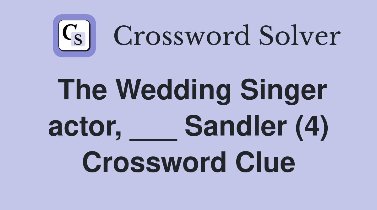 The Wedding Singer actor, ___ Sandler (4) Crossword Clue