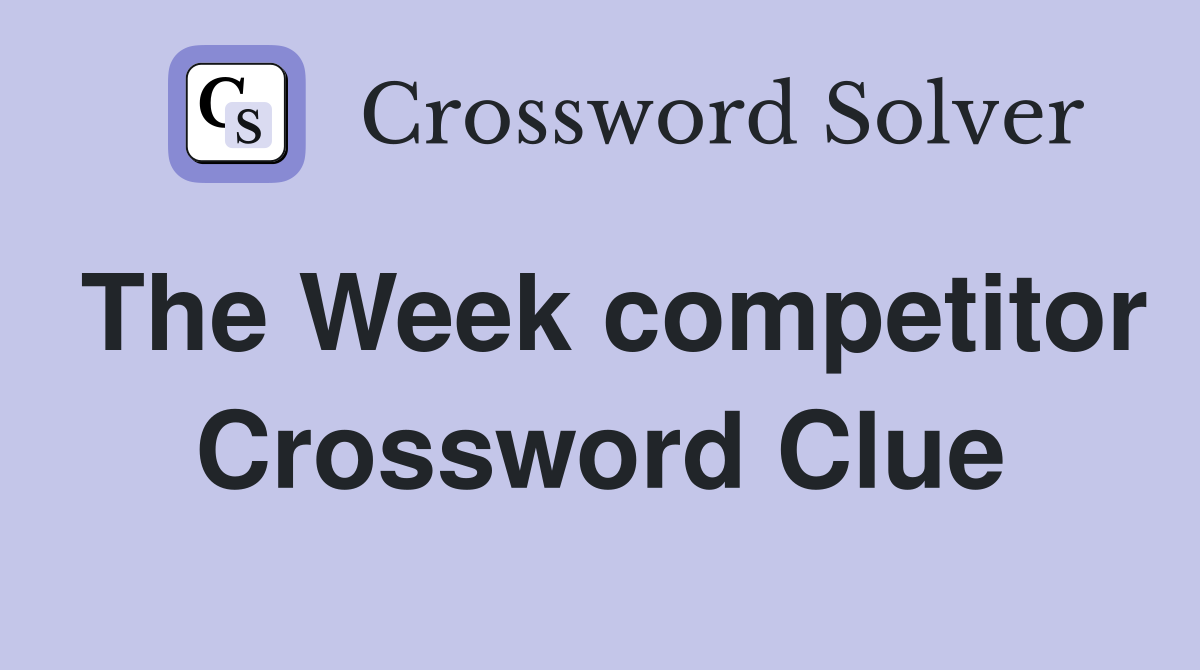The Week competitor Crossword Clue