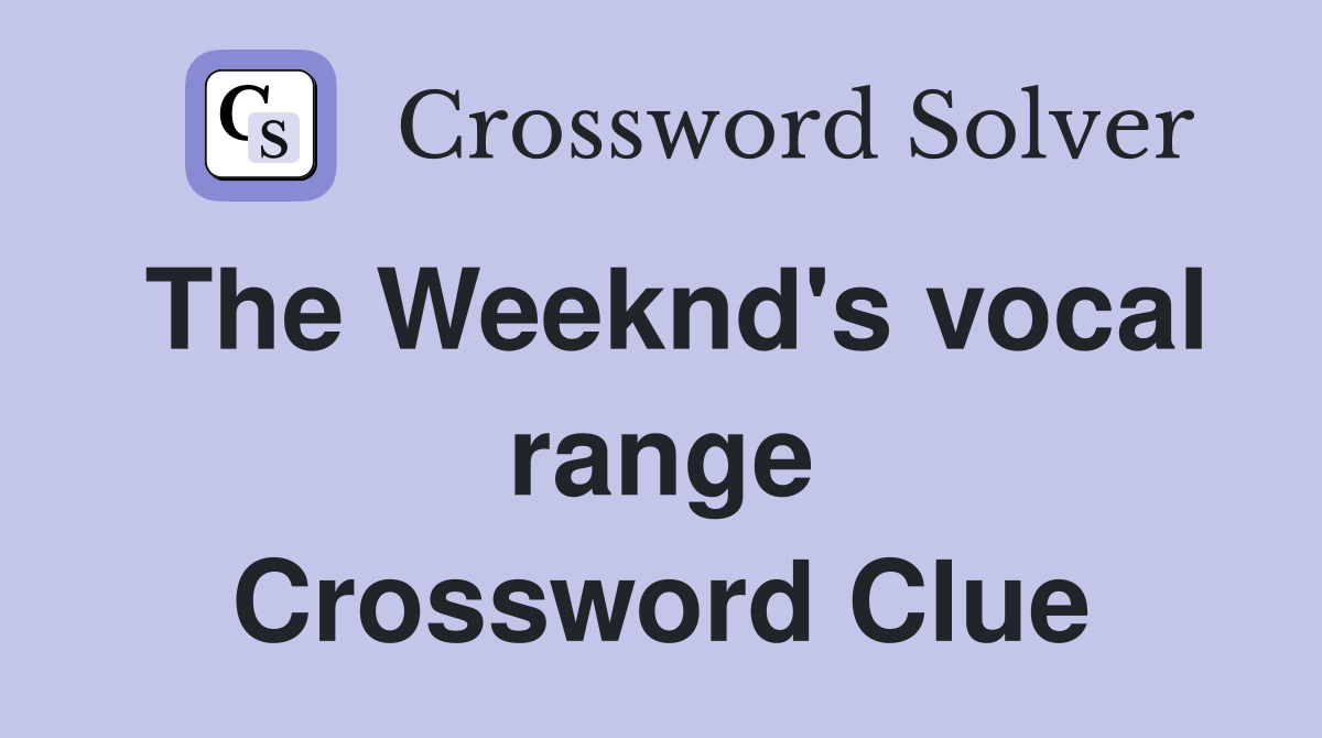 The Weeknd's vocal range Crossword Clue