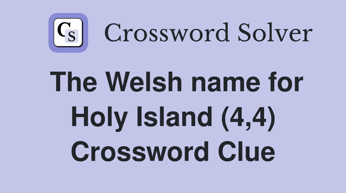 The Welsh name for Holy Island (4,4) Crossword Clue