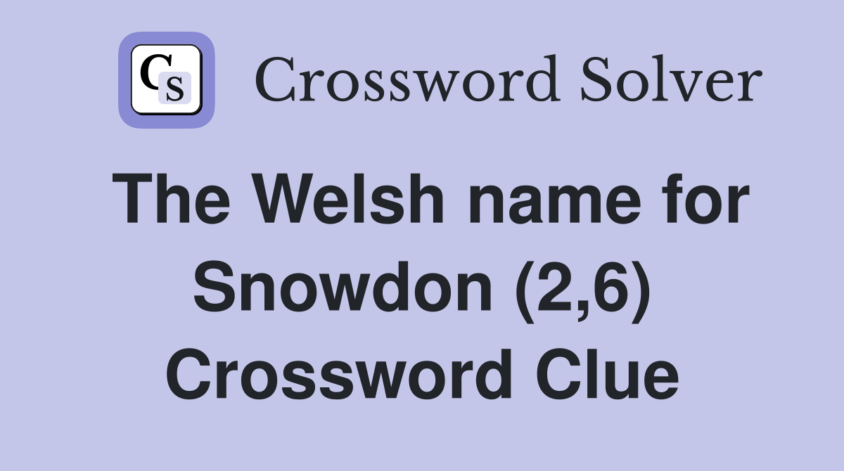 The Welsh name for Snowdon (2,6) Crossword Clue