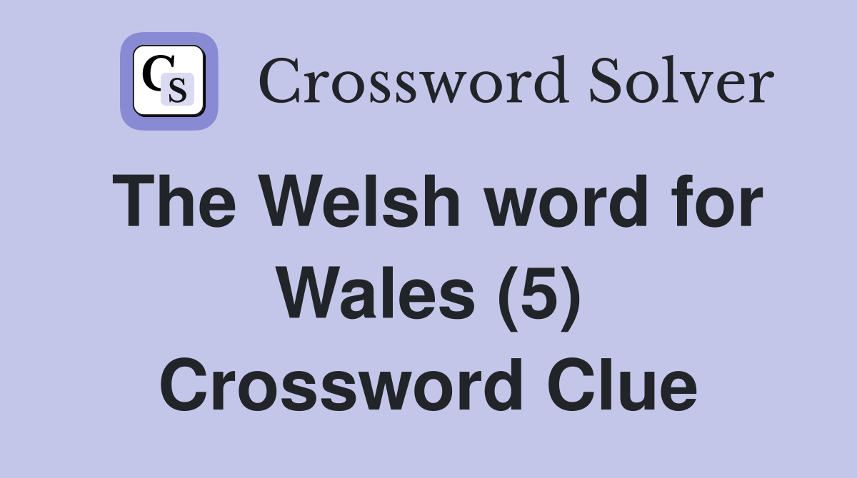 The Welsh word for Wales (5) Crossword Clue