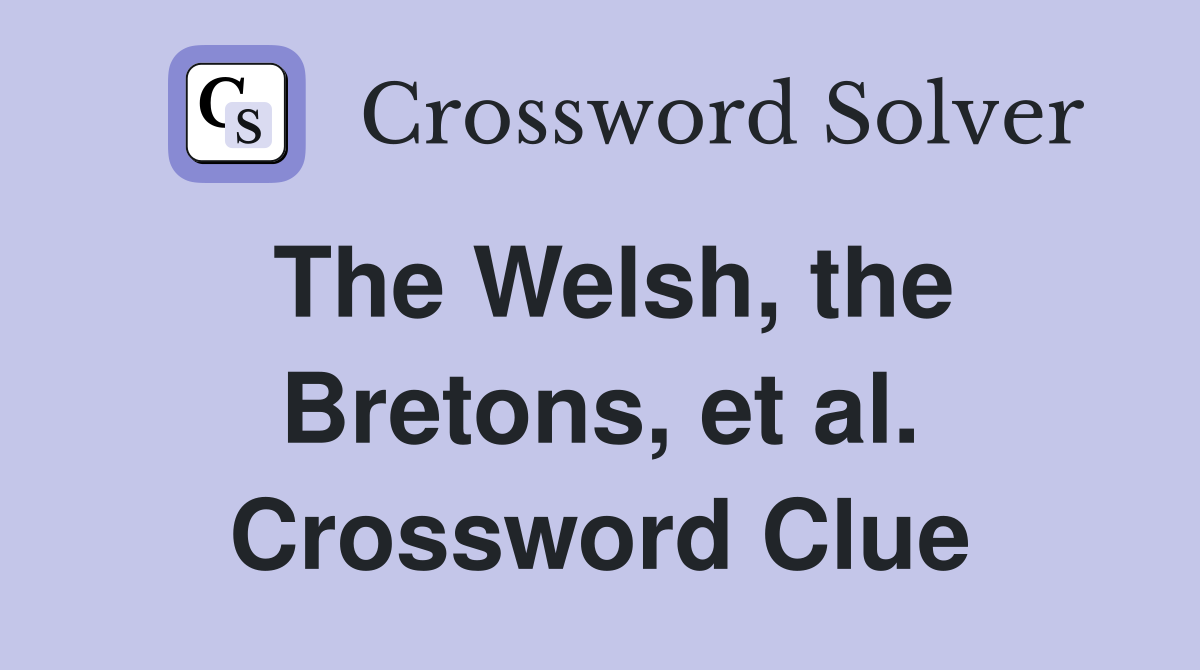 The Welsh, the Bretons, et al. Crossword Clue