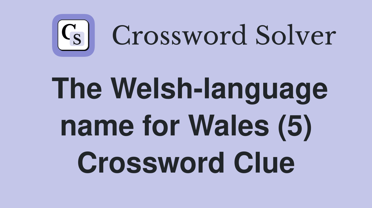 The Welsh-language name for Wales (5) Crossword Clue
