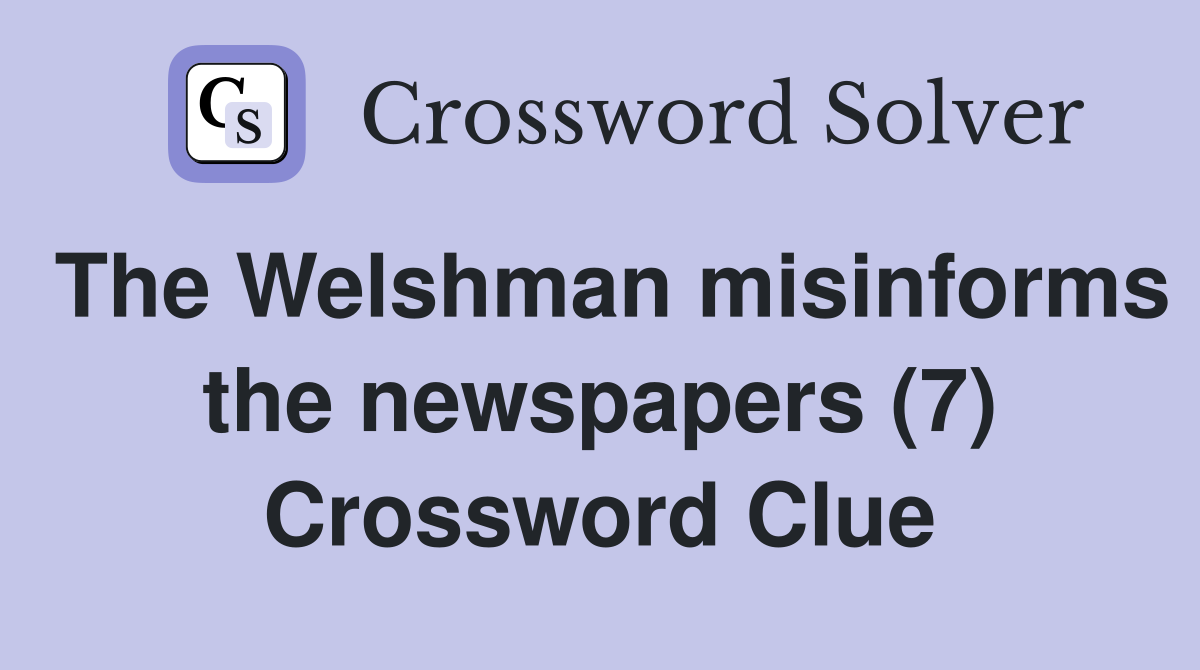 The Welshman misinforms the newspapers (7) Crossword Clue