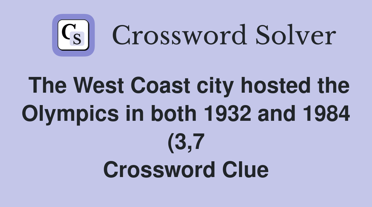 The West Coast city hosted the Olympics in both 1932 and 1984 (3 7 The West Coast city hosted the Olympics in both 1932 and 1984 (3 7