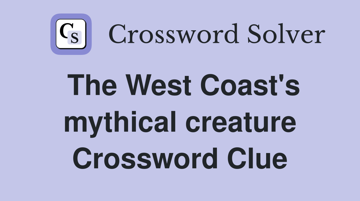 The West Coast's mythical creature Crossword Clue