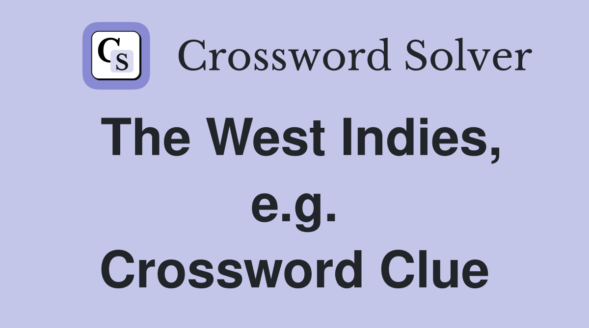 The West Indies, e.g. Crossword Clue