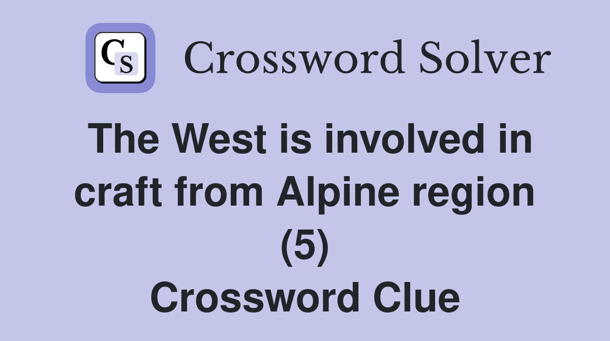 The West is involved in craft from Alpine region (5) Crossword Clue
