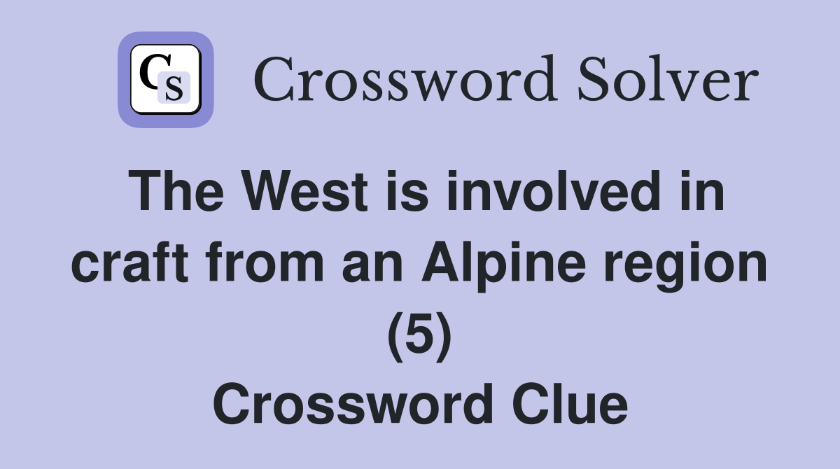 The West is involved in craft from an Alpine region (5) Crossword Clue