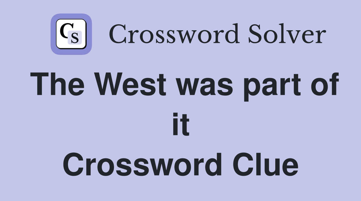 The West was part of it Crossword Clue