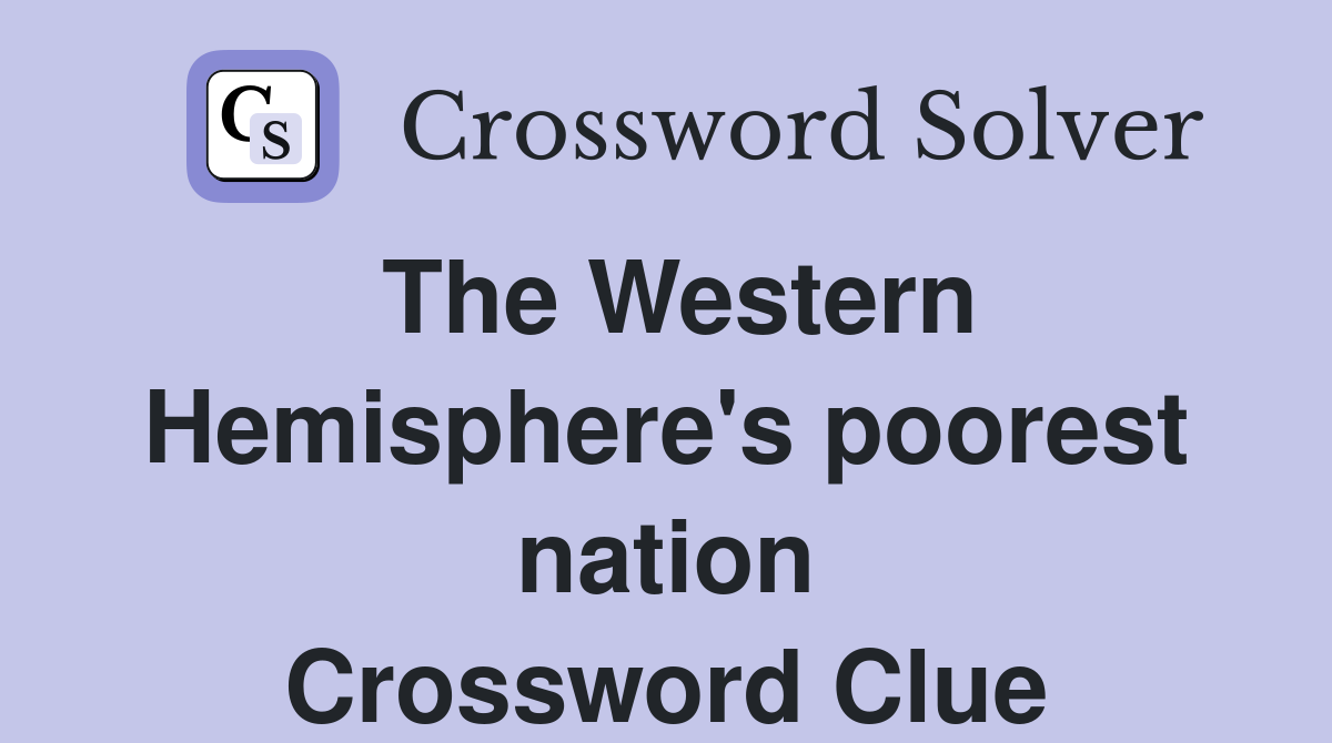 The Western Hemisphere's poorest nation Crossword Clue