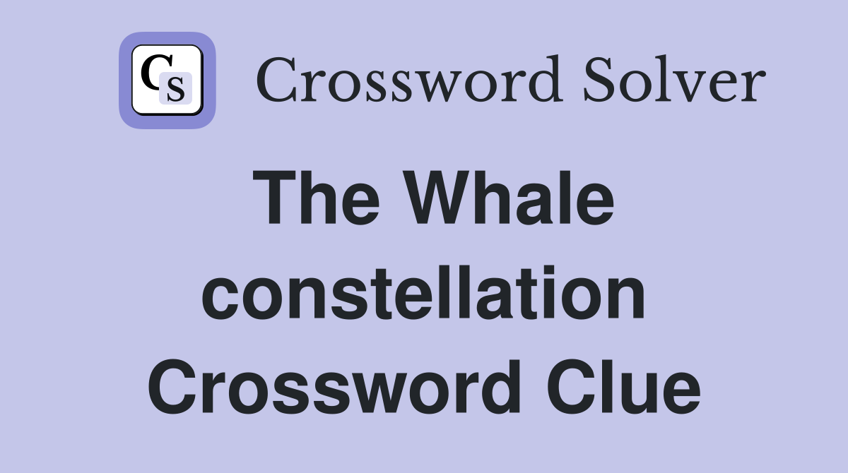 The Whale constellation Crossword Clue