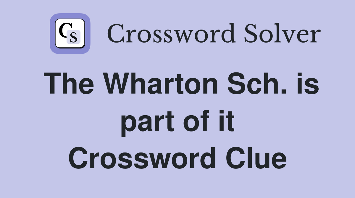 The Wharton Sch. is part of it Crossword Clue