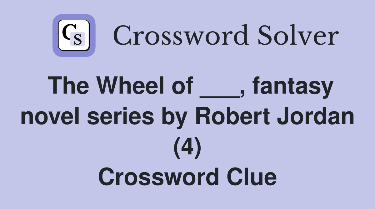 The Wheel of ___, fantasy novel series by Robert Jordan (4) Crossword Clue