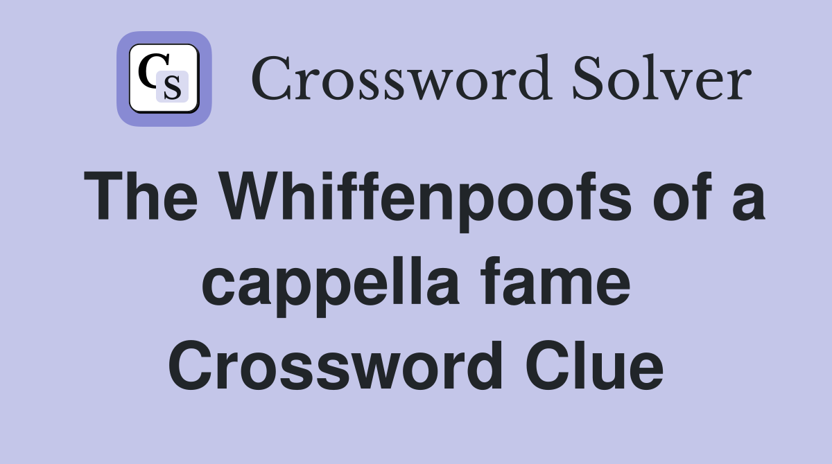The Whiffenpoofs of a cappella fame Crossword Clue