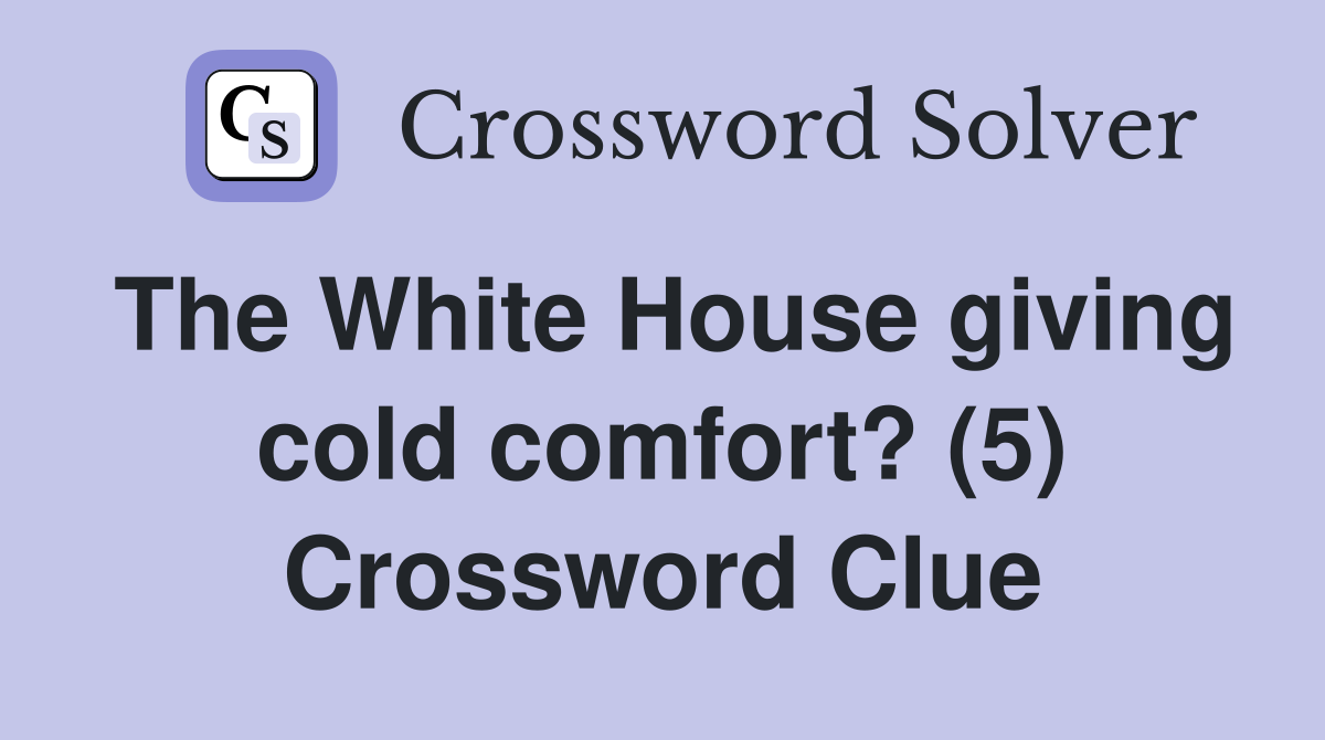 The White House giving cold comfort? (5) Crossword Clue