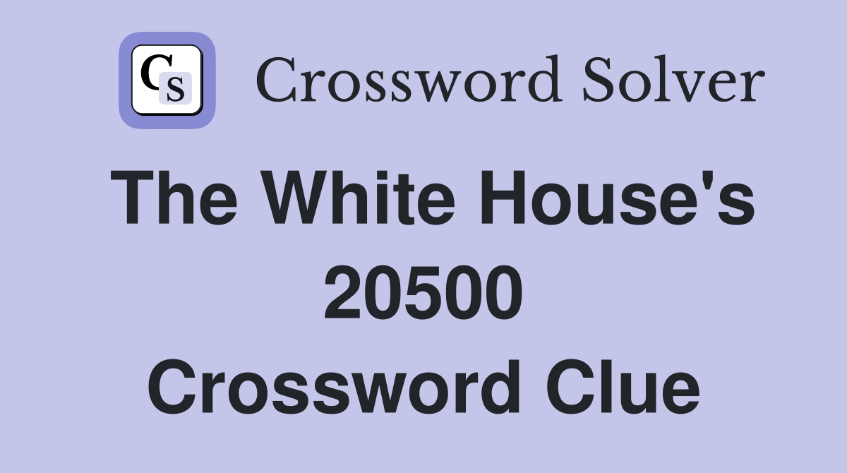 The White House's 20500 Crossword Clue