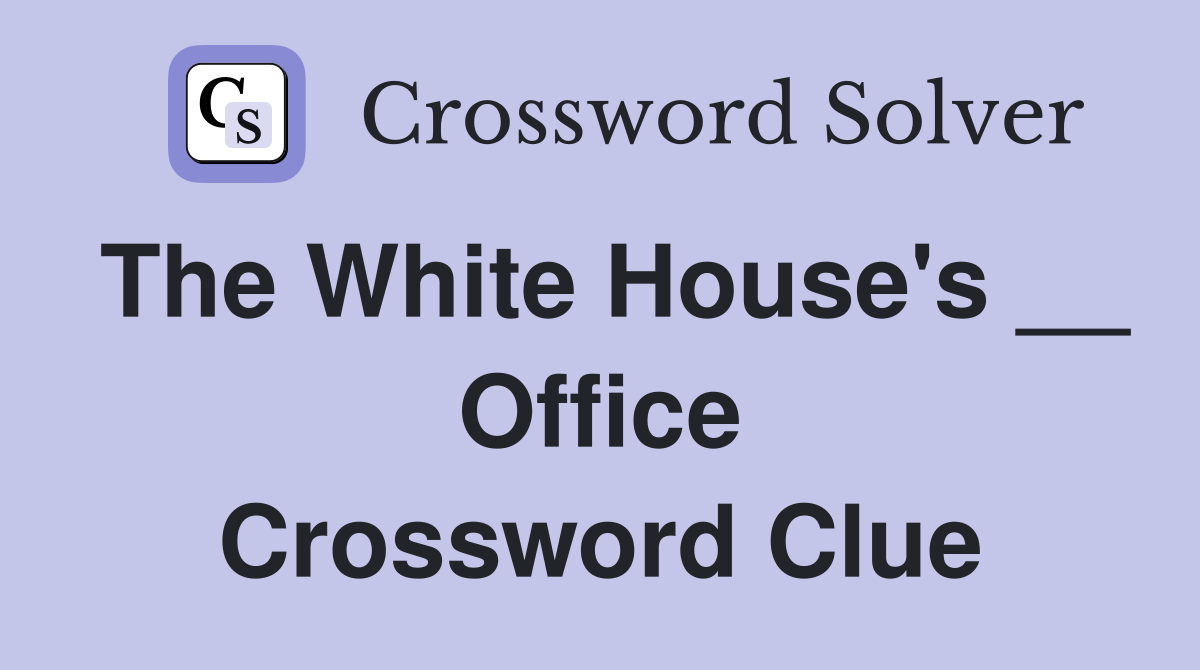 The White House's __ Office Crossword Clue