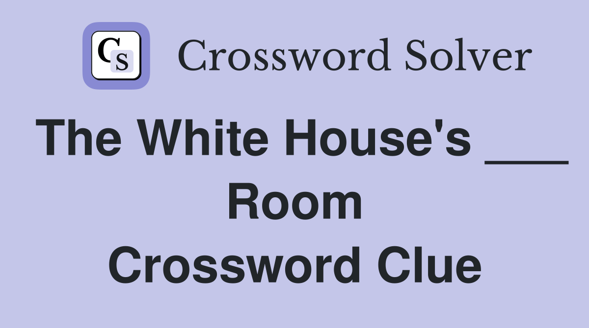 The White House's ___ Room Crossword Clue